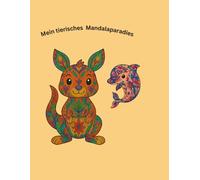 Mein tierisches Mandalaparadies: Ein Ausmalbuch voller tierischer Freunde