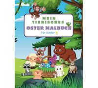 Mein tierisches Oster Malbuch für Kinder: Fröhliche Ostereier-Spaß mit süßen Tieren zum ausmalen für Mädchen und Jungs mit Tiermotiven