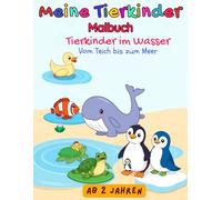 Mein Tierkinder-Malbuch ab 2 Jahren: Tierkinder im Wasser - Vom Teich bis zum Meer