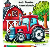 Mein Traktor Ausmalbuch: Schönes Ausmalbuch für Kinder ab 3 Jahren. Mit 25 tollen und realistischen Motiven für Kreativität und Konzentration der Kleinsten.