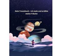 Mein Traumbuch - Ich male und erzähle meine Träume: Kreatives Mal- und Schreibbuch für Kinder - Träume entdecken & ausdrücken