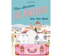 Mein ultimatives Urlaubsbuch - Roman, Rätsel, Malbuch: Dein perfekter 3-in-1 Reisebegleiter