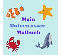 Mein Unterwasser-Malbuch: Entdecke die Unterwasserwelt in deinen eigenen Farben