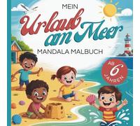 Mein Urlaub am Meer Mandala Malbuch: für Kinder ab 6 Jahren | 50 Urlaub am Meer-Mandalas zum Ausmalen & Entdecken