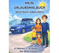 Mein Urlaubsmalbuch Deutsch-Englisch: 47Wörter- 47 Bilder - Die Welt erleben