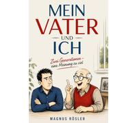 MEIN VATER UND ICH: Zwei Generationen - eine Meinung zu viel