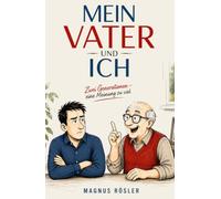 MEIN VATER UND ICH: Zwei Generationen - eine Meinung zu viel