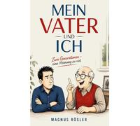 MEIN VATER UND ICH: Zwei Generationen - eine Meinung zu viel