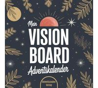 Mein Vision Board Adventskalender: In 24 Tagen mit Klarheit und Motivation meine Ziele für das neue Jahr definieren - Schritt für Schritt zu mehr Fokus und Lebensfreude