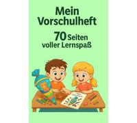 MEIN VORSCHULHEFT: 70 Seiten mit Linien, Formen, Zahlen, Buchstaben, halben Zeichnungen und Punkt-zu-Punkt-Aufgaben