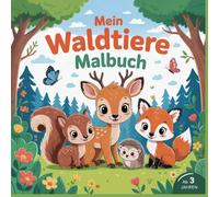 Mein Waldtiere Malbuch - 35 liebevoll gestaltete Motive zum Ausmalen für Kinder ab 3 Jahren: Die Tiere des Waldes entdecken, ausmalen und spielerisch Kreativität, Konzentration und Feinmotorik fördern
