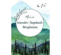 Mein Wander-Tagebuch Bergtouren: Notizbuch zum Sammeln von Erinnerungen an Wanderungen in den Bergen / Zum selbstständigen Ausfüllen mit Platz für ... für Liebhaber von Reisen, Natur und Bewegung