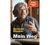 Mein Weg: Bilanz eines Grenzgängers | Zusammenschau der aussagekräftigsten Interviews und persönlicher Texte von Reinhold Messner
