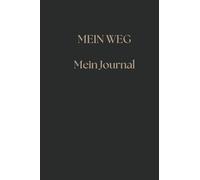 MEIN WEG - Dein Journal für Selbstreflexion, Achtsamkeit & persönliche Entwicklung | Tagebuch für Ziele, Dankbarkeit & mentale Stärke