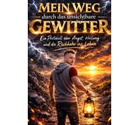 Mein Weg durch das unsichtbare Gewitter: Ein Protokoll über Angst, Heilung und Rückkehr ins Leben