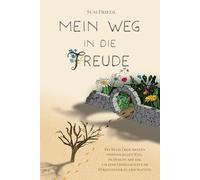 Mein Weg in die Freude: Ein Buch über meinen individuellen Weg, im Dialog mit dir