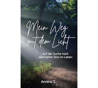 Mein Weg mit dem Licht: Auf der Suche nach dem tiefen Sinn im Leben