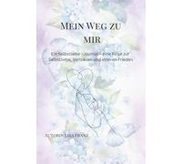 Mein Weg zu Mir: Ein Selbstliebe -Journal - eine Reise zur Selbstliebe, Vertrauen und inneren Frieden
