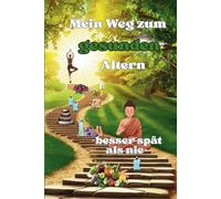 Mein Weg zum gesunden Altern -Besser spät als nie-