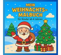 Mein Weihnachtsmalbuch - für Kinder ab 4 Jahren: Einfache und anspruchsvolle Ausmalbilder mit Weihnachtsmann, Schneemann, Geschenken & Tieren - Malspaß und Kreativität in der schönsten Zeit des Jahres