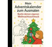 Mein Weihnachtsschmuck zum Selbermachen: Ausmal-Adventskalender für Kinder ab 4 Jahren | 24 weihnachtliche Motive zum Ausmalen, Ausschneiden & Aufhängen | Kreativ, besinnlich & schokoladenfrei