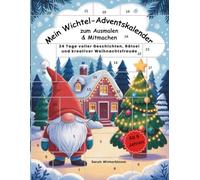 Mein Wichtel-Adventskalender zum Ausmalen & Mitmachen: 24 Tage voller Geschichten, Rätsel und kreativer Weihnachtsfreude - für Kinder ab 6 Jahren