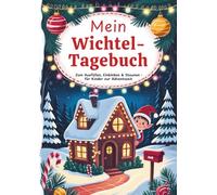 Mein Wichtel-Tagebuch - 24 Tage voller Magie, Streiche & Weihnachtszauber: Ein Adventsbuch zum Mitmachen, Staunen & Erinnern - für Kinder ab 4 Jahren, ... Wichtel-Ideen, Wichtelzeit, Wichtelstreich