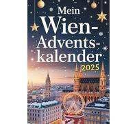 Mein Wien-Adventskalender: Das Buch mit 24 Türchen voller Fakten, Kuriositäten und Rätsel rund um Wien - ideal als Geschenk für Wien-Fans und Reisende