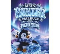 Mein Winter Malbuch - Pinguin Edition: Ein zauberhaftes Kinderausmalbuch mit fröhlichen Abenteuern am Südpol für Kinder von 5 bis 12 Jahren | Für Jungen und Mädchen | 36 Bilder im DIN-A4-Format