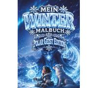 Mein Winter Malbuch - Polargeister Edition: Ein geheimnisvolles Kinderausmalbuch mit freundlichen Geistern im ewigen Eis für Kinder von 5 bis 12 Jahren | Für Jungen und Mädchen | 36 Bilder | DIN A4