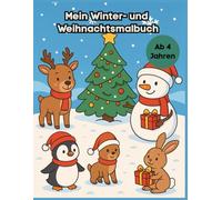 Mein Winter- und Weihnachtsmalbuch für Kinder ab 4 Jahren - 41 Ausmalbilder mit Schneemännern, Weihnachtsmann, Rentieren, Tieren im Winter und freie ... - perfekt zum Ausmalen, Kritzeln & Entdecken