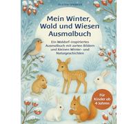 Mein Winter, Wald und Wiesen Ausmalbuch: Ein Waldorf-inspiriertes Ausmalbuch mit zarten Bildern und kleinen Winter- und Naturgeschichten, für Kinder ab 4 Jahren