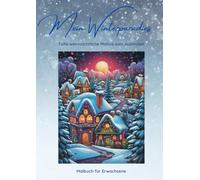 Mein Winterparadies: Malbuch für Erwachsene mit 50 wunderschönen Winter- und Weihnachtsmotiven - Ausmalen, Durchatmen und Entspannen