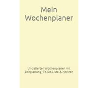 Mein Wochenplaner: Undatierter Wochenplaner mit Zeitplanung, To-Do-Liste & Notizen