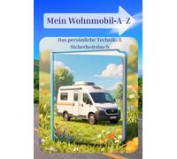 Mein Wohnmobil A-Z: Das persönliche Technik- & Sicherheitsbuch