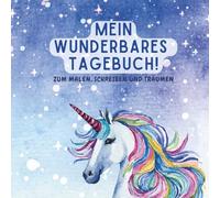 Mein wunderbares Tagebuch: Zum Malen, Schreiben und Träumen