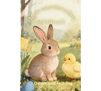 Mein wundervolles Malbuch: Ostern und Frühling