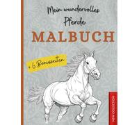 Mein wundervolles Pferde Malbuch: Wunderschöne Pferdemotive zum Ausmalen - Fördert Kreativität, Konzentration und Entspannung für Kinder ab 4 Jahren, ... ein tolles Geschenk für Jungen und Mädchen