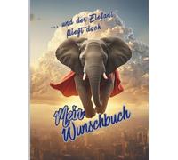 Mein Wunschbuch: .... und der Elefant fliegt doch