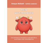 Mein Wut-Malbuch: Gefühle entdecken & verstehen (Amayas Malwelt): Wohin mit meiner Wut? Ein pädagogisches Mitmach-Buch für Kinder von 4-7 Jahren zur ... zum Kritzeln, Austoben und Verarbeiten