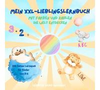 Mein XXL-Lieblingslernbuch: Mit Farben und Zahlen die Welt entdecken, ABC wird zum Kinderspiel
