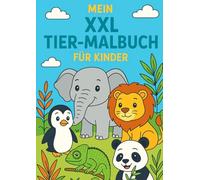 Mein XXL Tier-Malbuch für Kinder - Über 70 Motive Ausmalspaß: Für kleine Künstler mit wilden, exotischen und heimischen Tieren für stundenlangen Ausmalspaß!