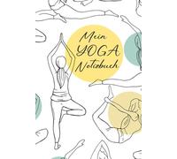 Mein Yoga Notizbuch / Planer: Yoga Tagebuch und Schreibheft, Notizheft für Schule und Hobby schönes | Geschenk für Yogalehrerin Yogis für ... Yoga Liebhaber und Yoga Lehrer | Meditation