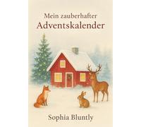 Mein zauberhafter Adventskalender - 24 Tage, die Dein Herz wärmen - für mehr Ruhe, Vertrauen & Licht in Dir (Edition II): Selbstfürsorge ... Stressabbau, Achtsamkeit, innerer Frieden)