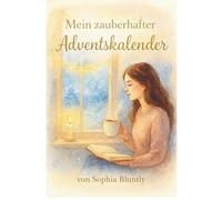 Mein zauberhafter Adventskalender - 24 Tage, die Dein Herz wärmen - für mehr Ruhe, Vertrauen & Licht in Dir (Edition IV): Selbstfürsorge ... Frieden/Lebensfreude)
