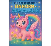 Mein zauberhaftes Einhorn Malbuch: 50 magische Motive zum Ausmalen und Träumen