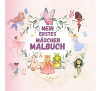 Mein zauberhaftes erstes Ausmalbuch für Mädchen ab 3 Jahren: 80 liebevoll gestaltete Ausmalseiten mit Prinzessinnen, Feen, Hexenmädchen, ... Malvergnügen für kleine Künstlerinnen