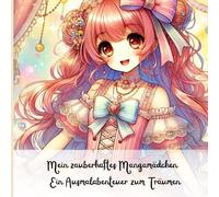 Mein zauberhaftes Mangamädchen - Ein Ausmalabenteuer zum Träumen: Ein fantasievolles Ausmalbuch mit eleganten Mangamädchen für Jugendliche und Erwachsene