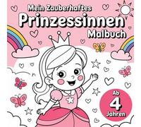 Mein zauberhaftes Prinzessinnen Malbuch: 50 wunderschöne Ausmalbilder für Mädchen ab 4 Jahren