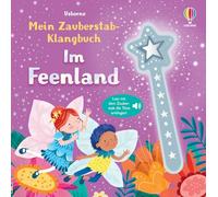 Mein Zauberstab-Klangbuch: Im Feenland: Lass mit dem Zauberstab die Töne erklingen - Mitmachbuch mit zauberhaften Sounds - für Kinder ab 3 Jahren